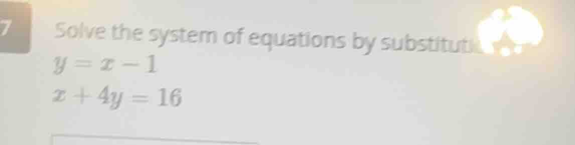 7 solve the system of equations by substitution $y = x - 1$ $x + 4y = 1…