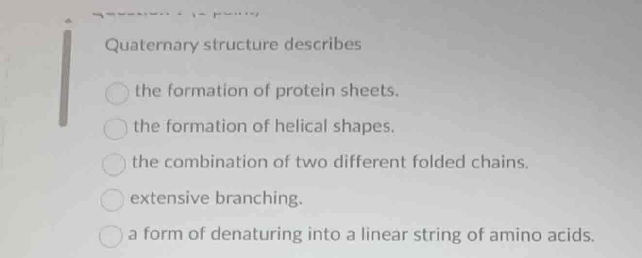 quaternary structure describes the formation of protein sheets. the for…
