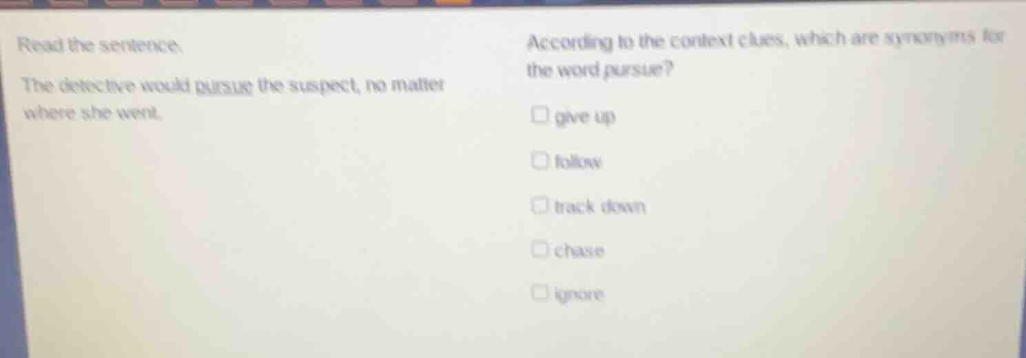 read the sentence: the detective would pursue the suspect, no matter wh…