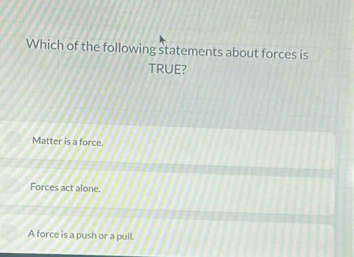 which of the following statements about forces is true? matter is a for…