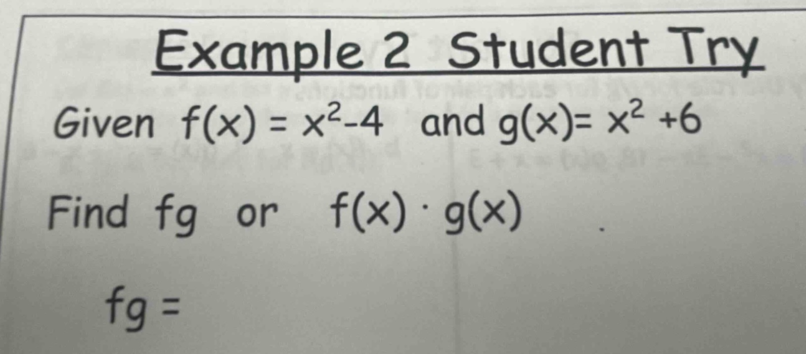 example 2 student try given $f(x) = x^2 - 4$ and $g(x)= x^2 +6$ find $f…