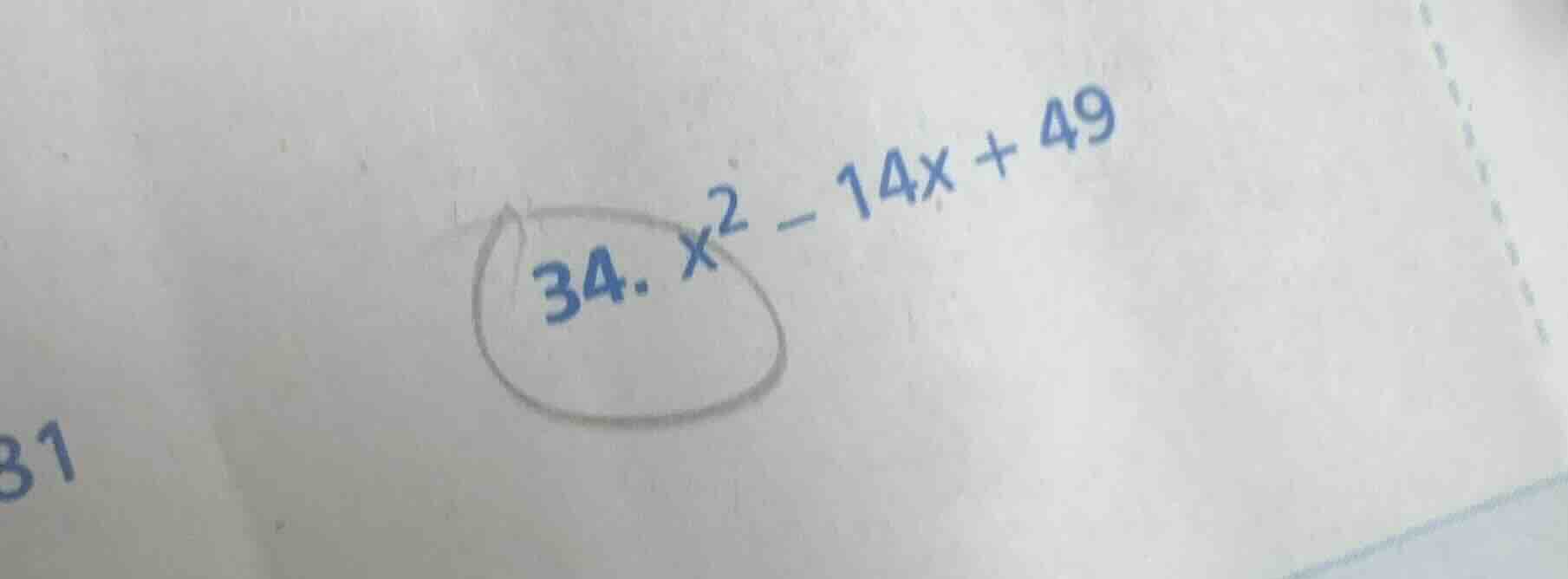 34. $x^2 - 14x + 49$