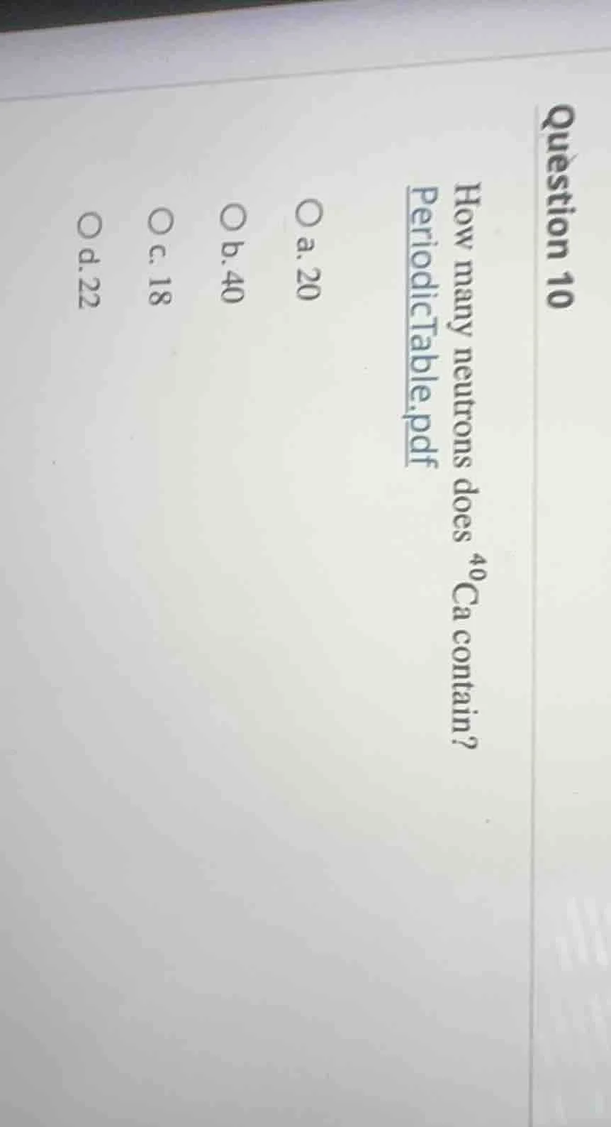 question 10 how many neutrons does $^{40}$ca contain? periodictable.pdf…