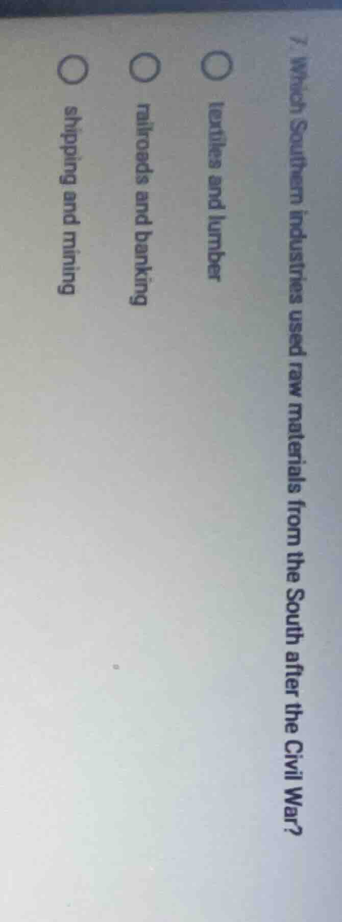 7. which southern industries used raw materials from the south after th…