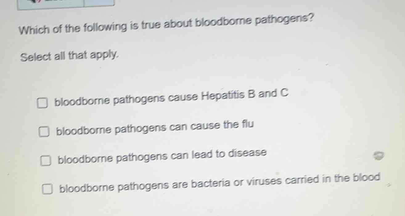which of the following is true about bloodborne pathogens? select all t…
