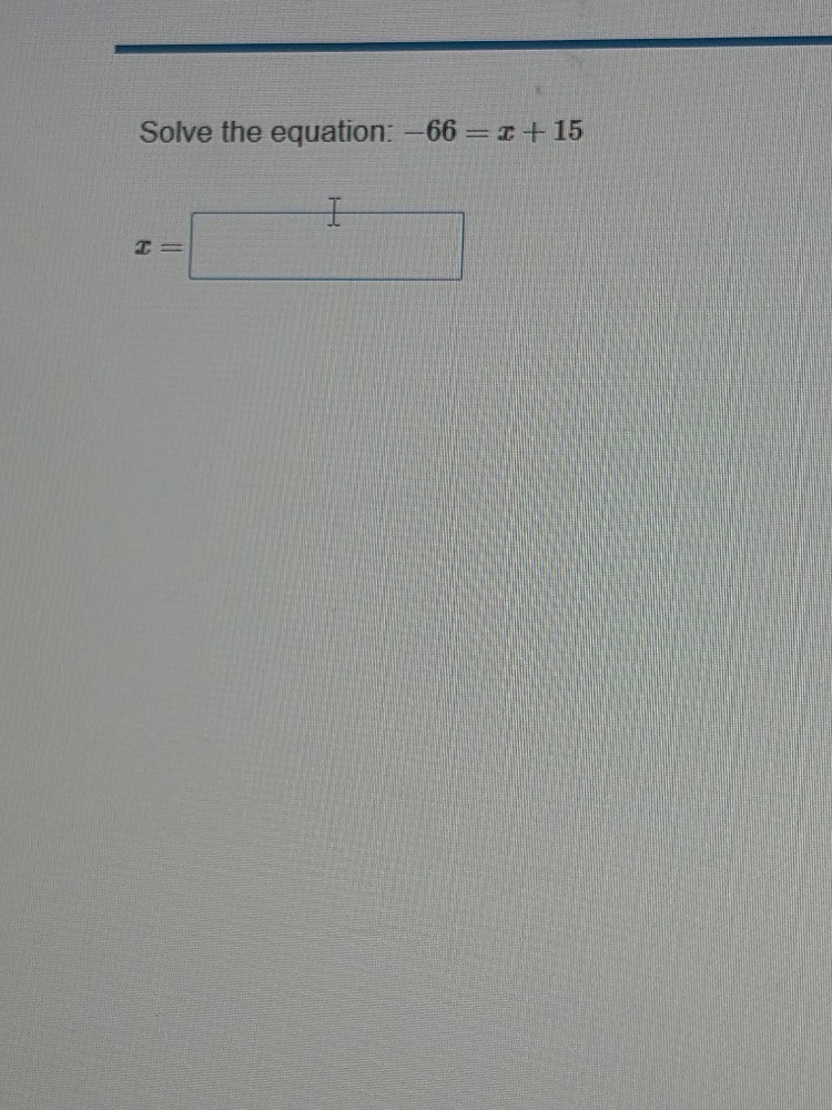solve the equation: $-66 = x + 15$ $x = \\boldsymbol{\\square}$