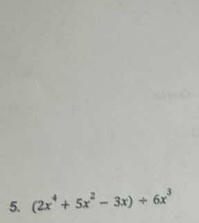 5. $(2x^{4}+5x^{2}-3x)\\div6x^{3}$