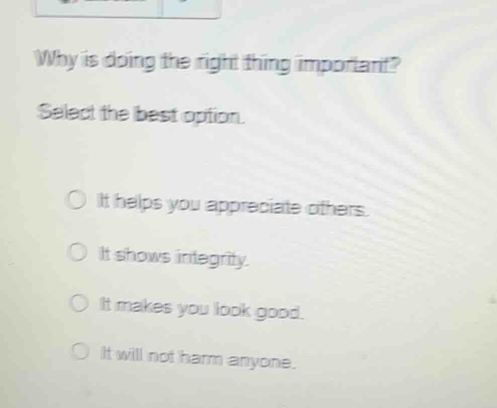 why is doing the right thing important? select the best option. it help…