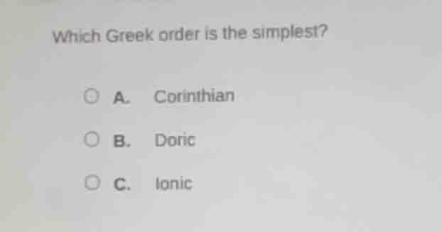 which greek order is the simplest? a. corinthian b. doric c. ionic