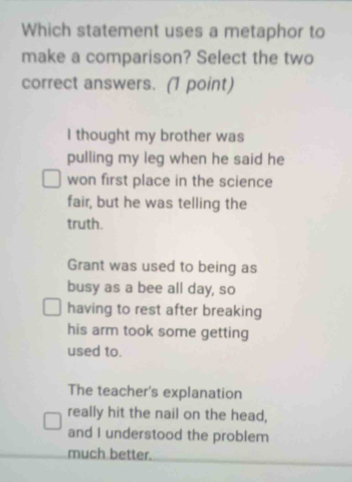 which statement uses a metaphor to make a comparison? select the two co…