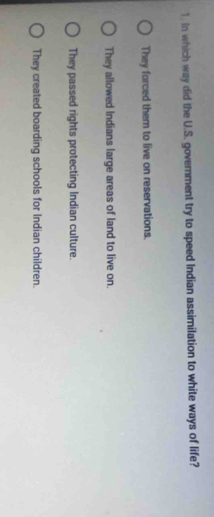 1. in which way did the u.s. government try to speed indian assimilatio…