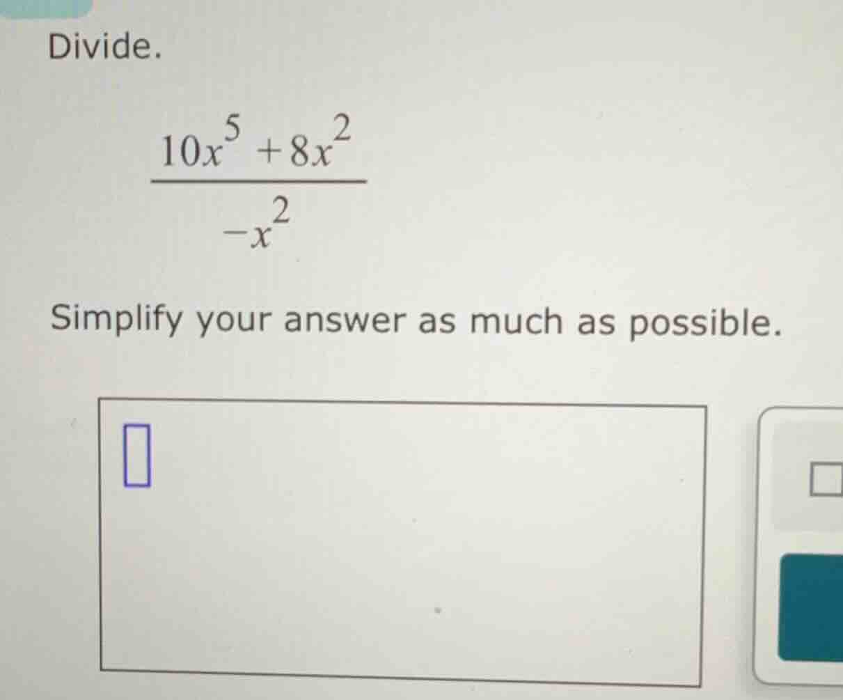 divide. $\frac{10x^{5}+8x^{2}}{-x^{2}}$ simplify your answer as much as…