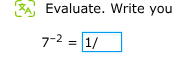 evaluate. write you $7^{-2} = \\frac{1}{\\square}$