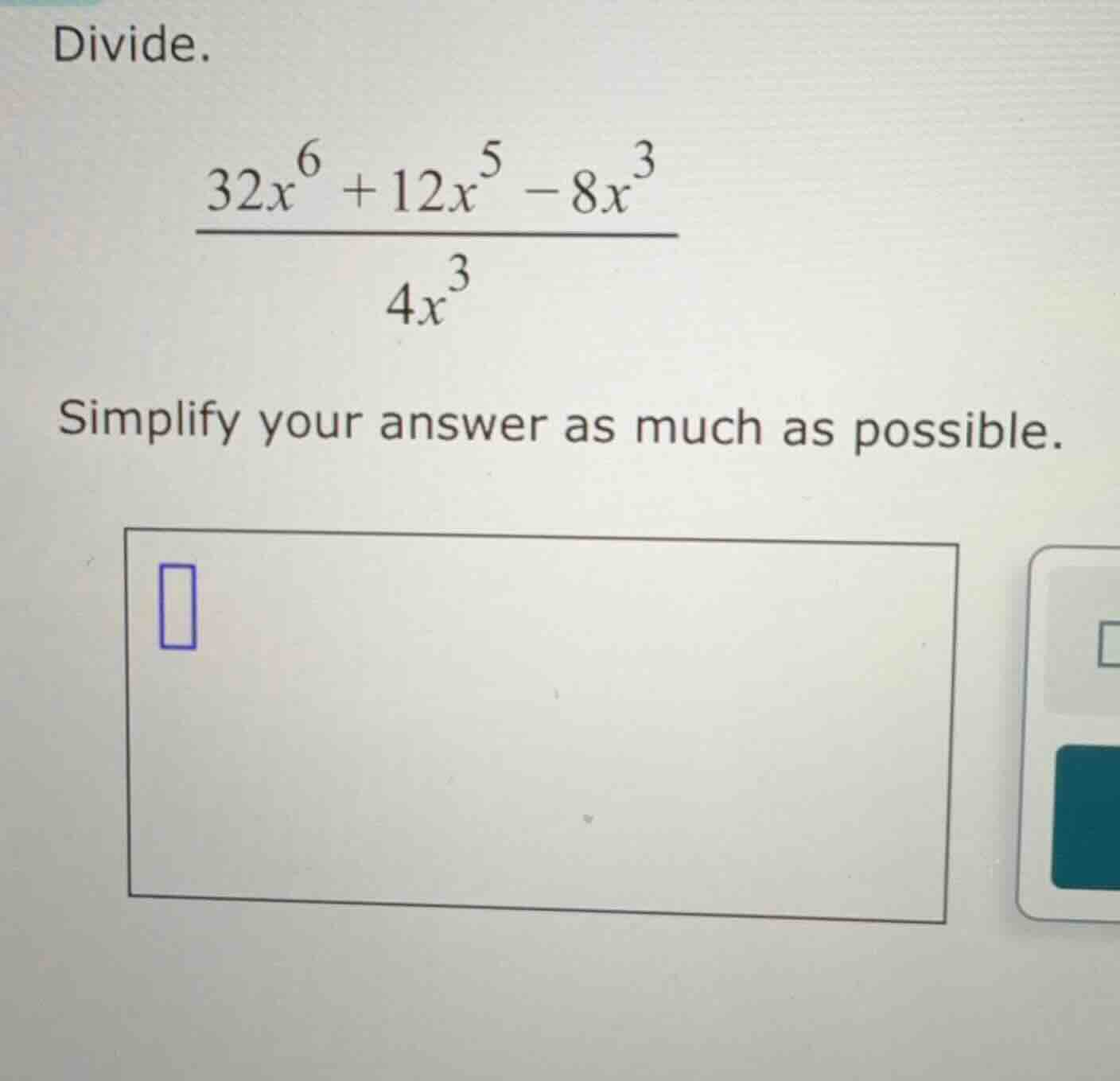 divide. $\frac{32x^{6} + 12x^{5} - 8x^{3}}{4x^{3}}$ simplify your answe…