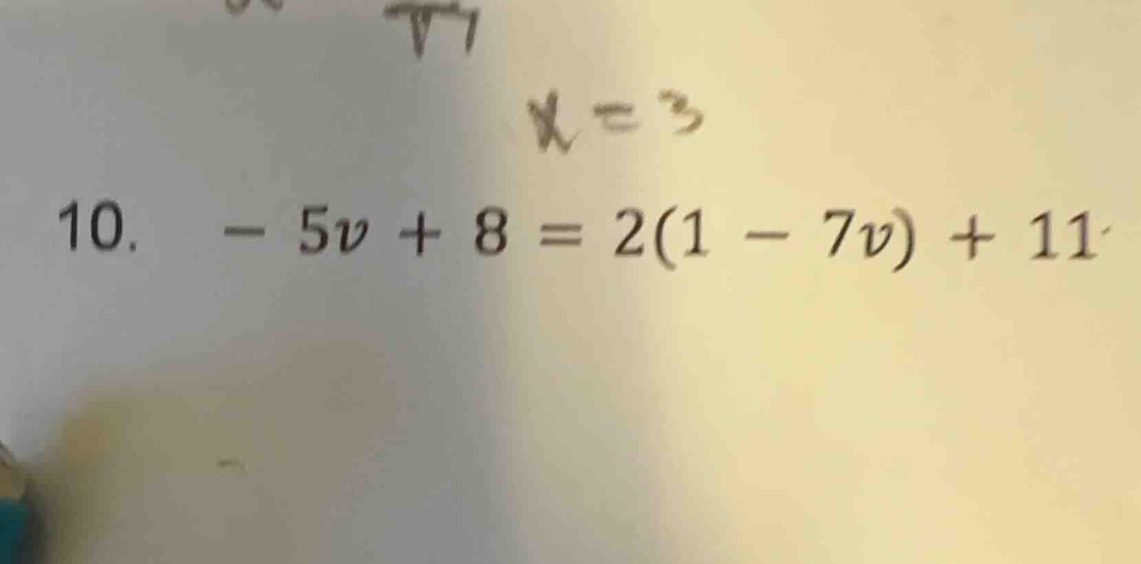 10. $-5v + 8 = 2(1 - 7v) + 11$ $x=3$