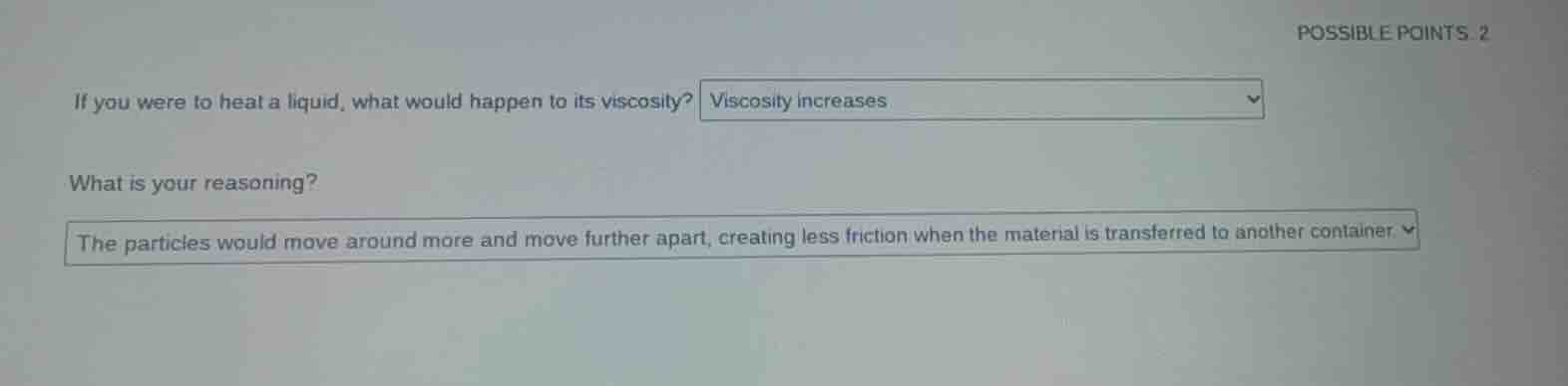 possible points. 2 if you were to heat a liquid, what would happen to i…