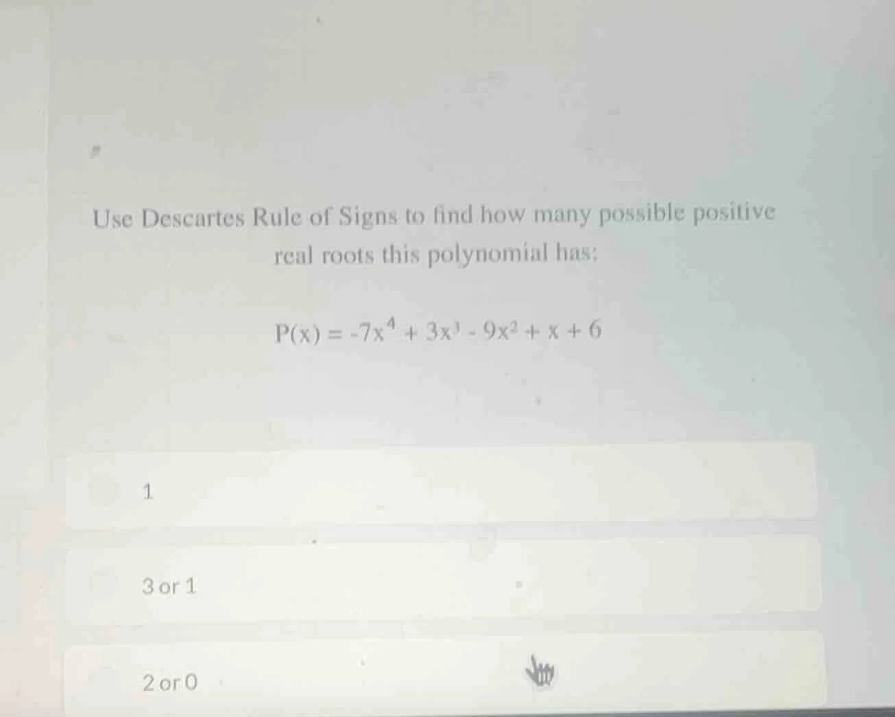 use descartes rule of signs to find how many possible positive real roo…