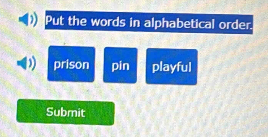 put the words in alphabetical order. prison pin playful submit