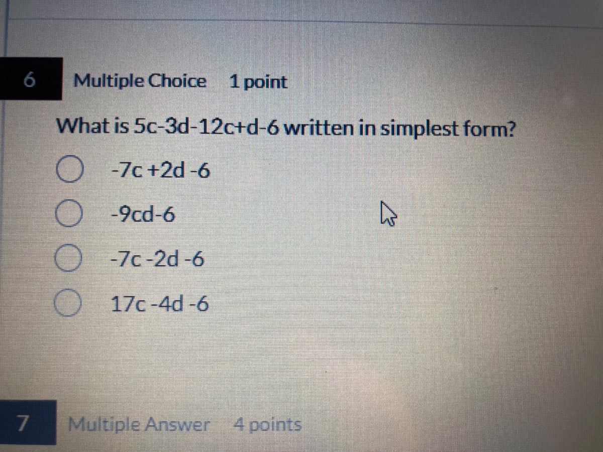 6 multiple choice 1 point what is $5c-3d-12c+d-6$ written in simplest f…