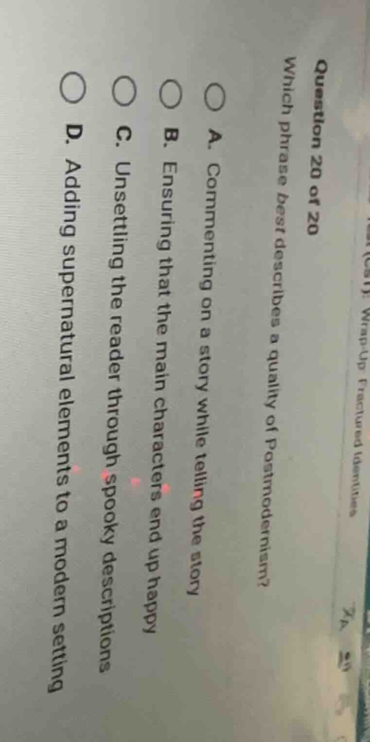 question 20 of 20 which phrase best describes a quality of postmodernis…