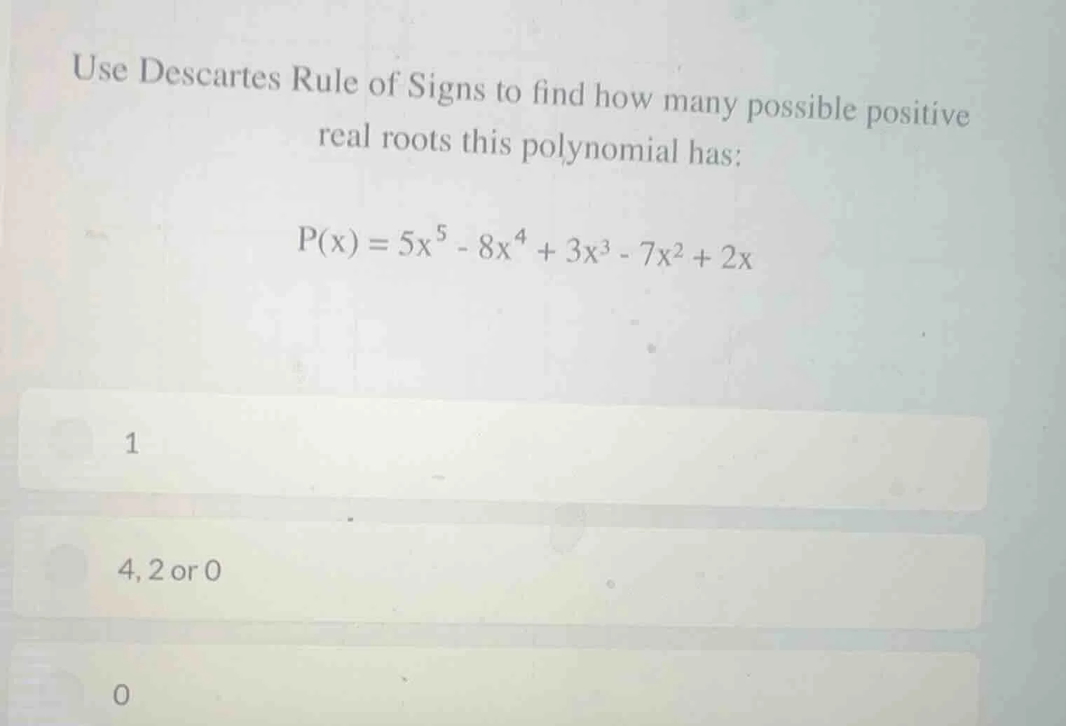 use descartes rule of signs to find how many possible positive real roo…