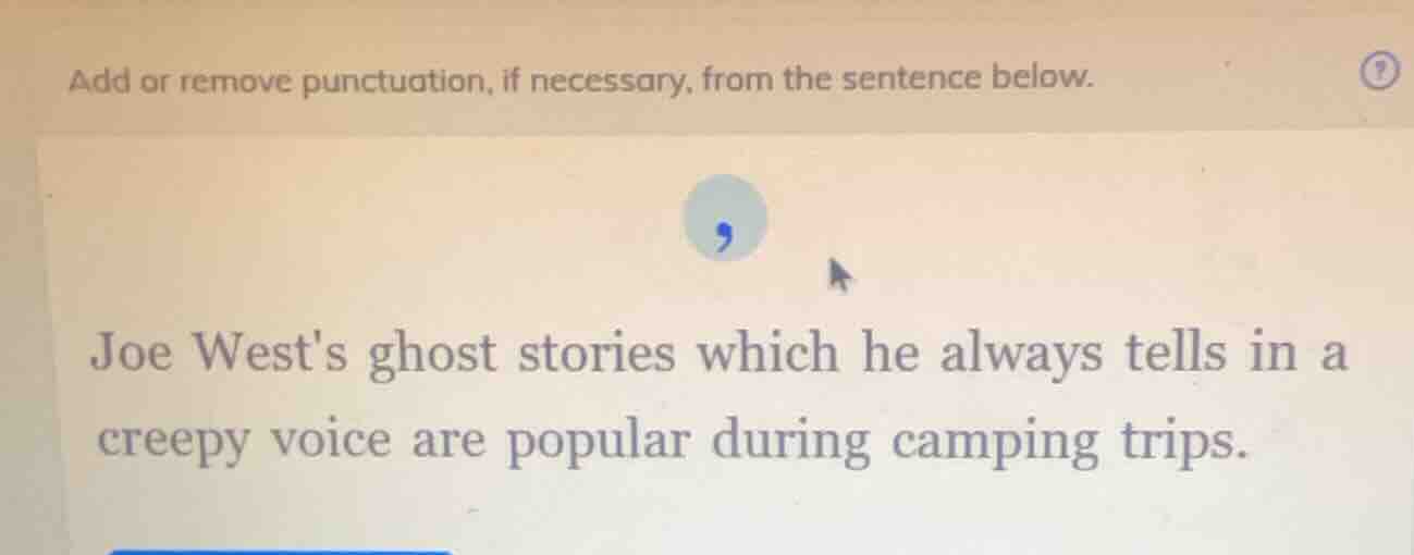 add or remove punctuation, if necessary, from the sentence below. joe w…