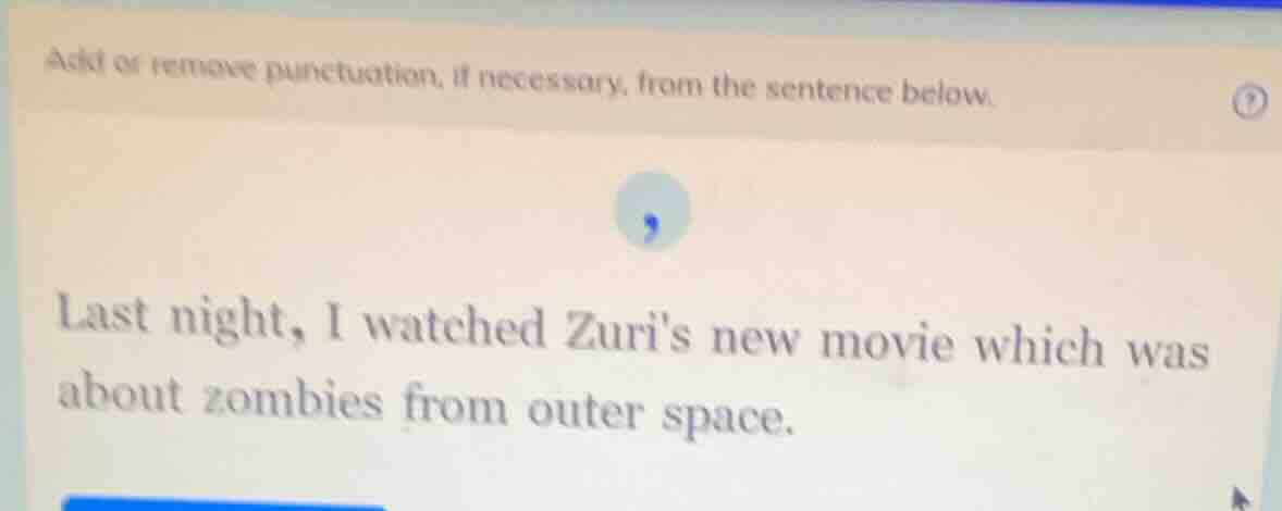 add or remove punctuation, if necessary, from the sentence below. last …