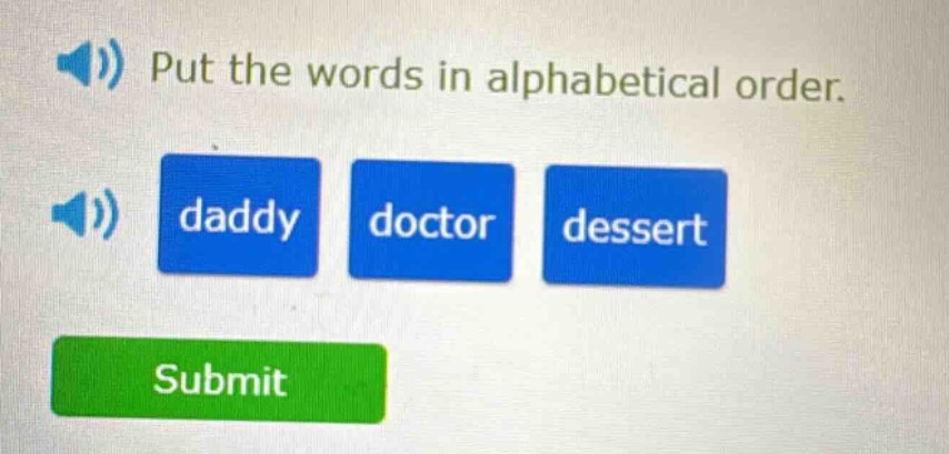 put the words in alphabetical order. daddy doctor dessert submit