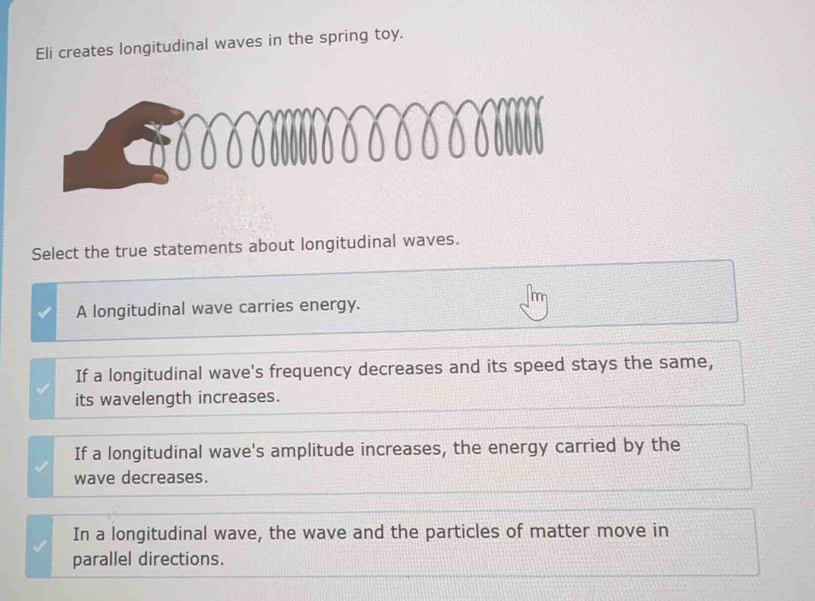 eli creates longitudinal waves in the spring toy. select the true state…