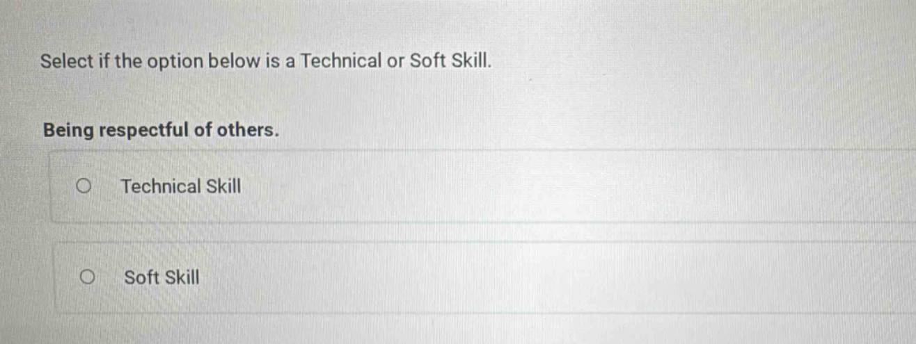 select if the option below is a technical or soft skill. being respectf…