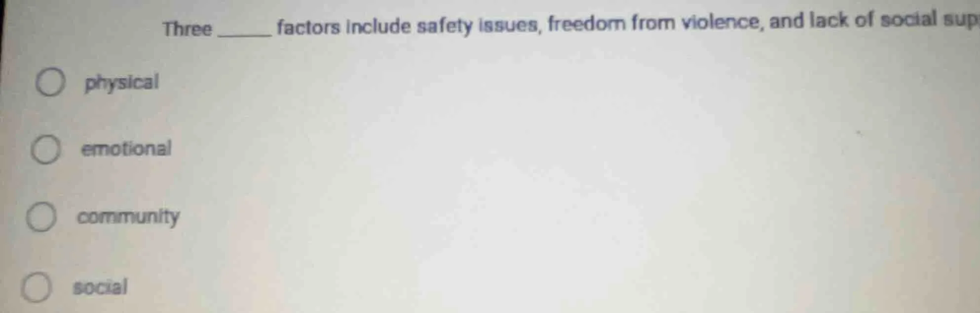 three ______ factors include safety issues, freedom from violence, and …