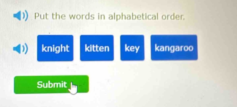 put the words in alphabetical order. knight kitten key kangaroo submit