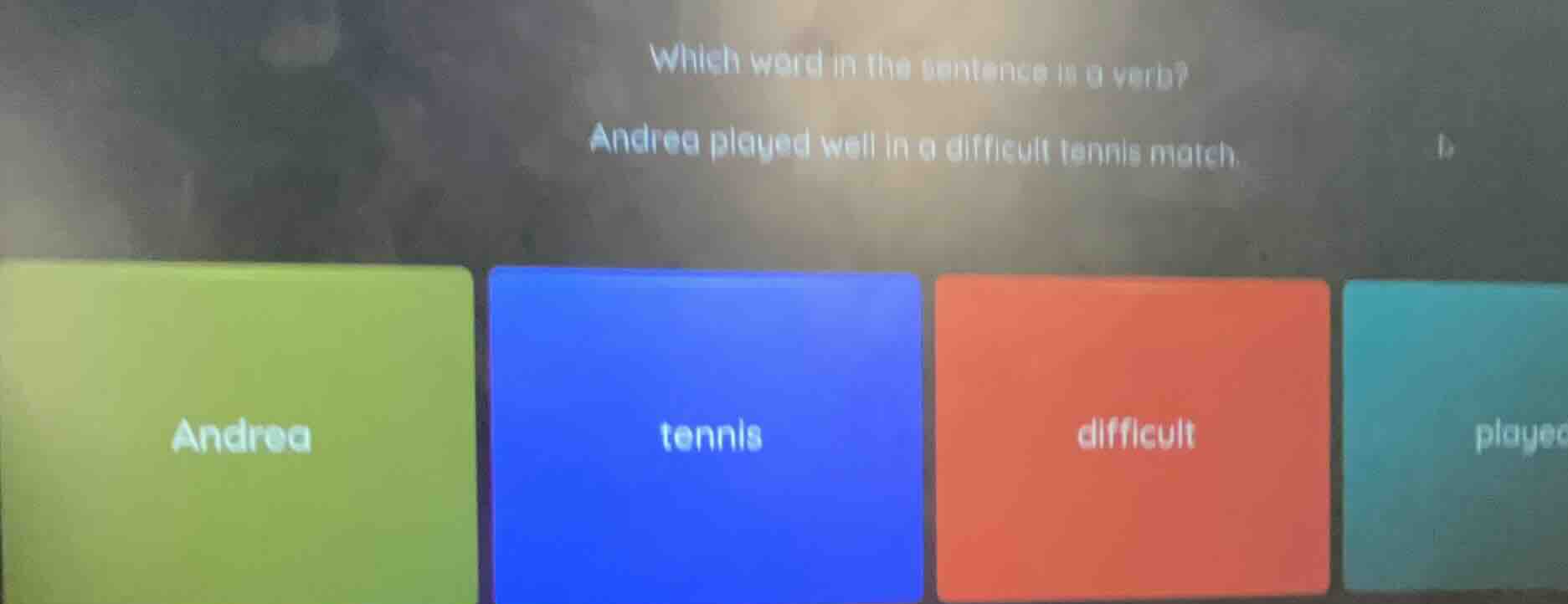 which word in the sentence is a verb? andrea played well in a difficult…