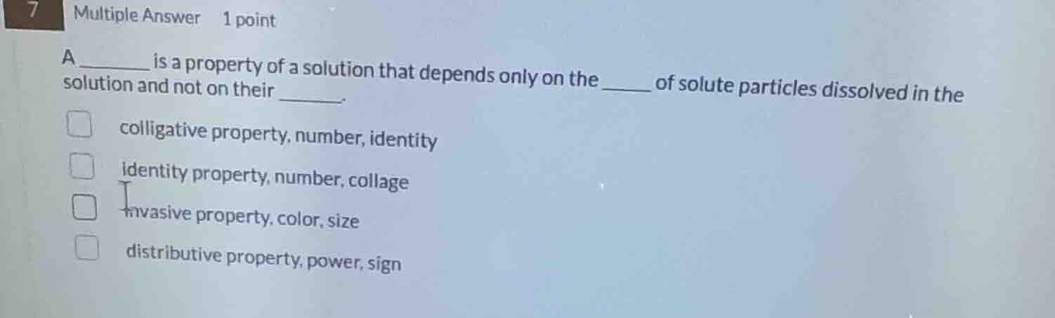 7 multiple answer 1 point a ______ is a property of a solution that dep…