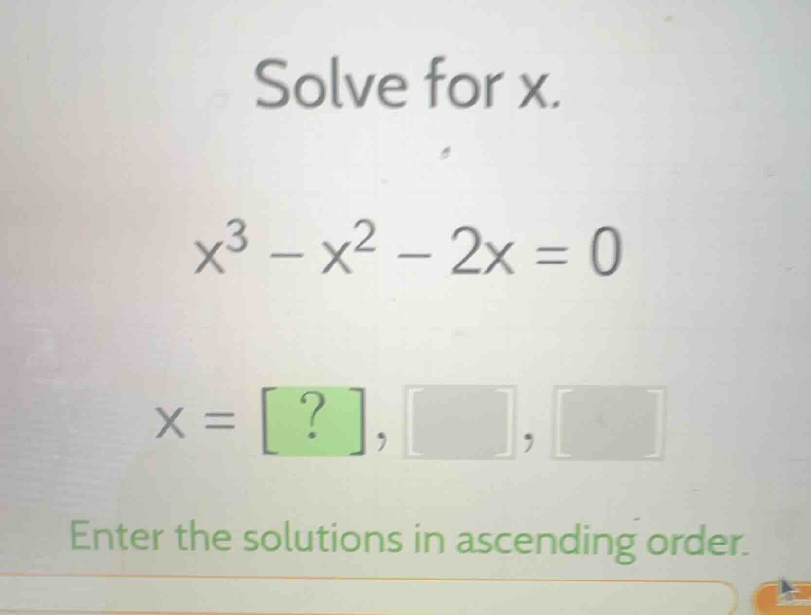 solve for x. $x^3 - x^2 - 2x = 0$ $x = ?, , $ enter the solutions in as…