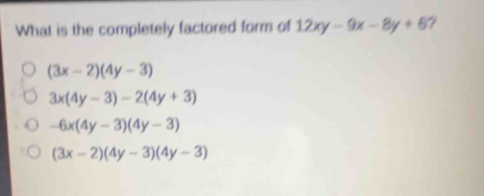 what is the completely factored form of $12xy - 9x - 8y + 6$? $(3x - 2)…