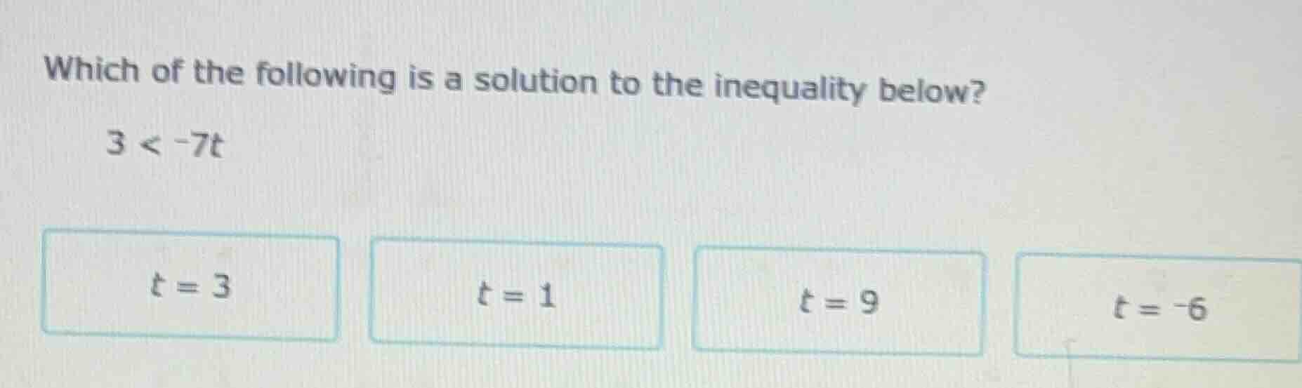 which of the following is a solution to the inequality below? $3 < -7t$…
