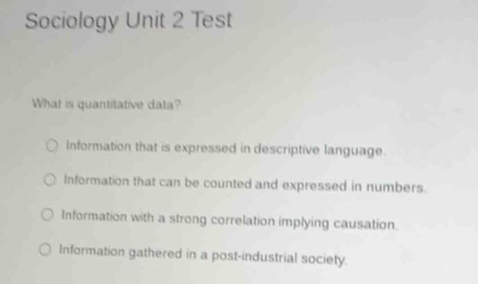 sociology unit 2 test what is quantitative data? information that is ex…