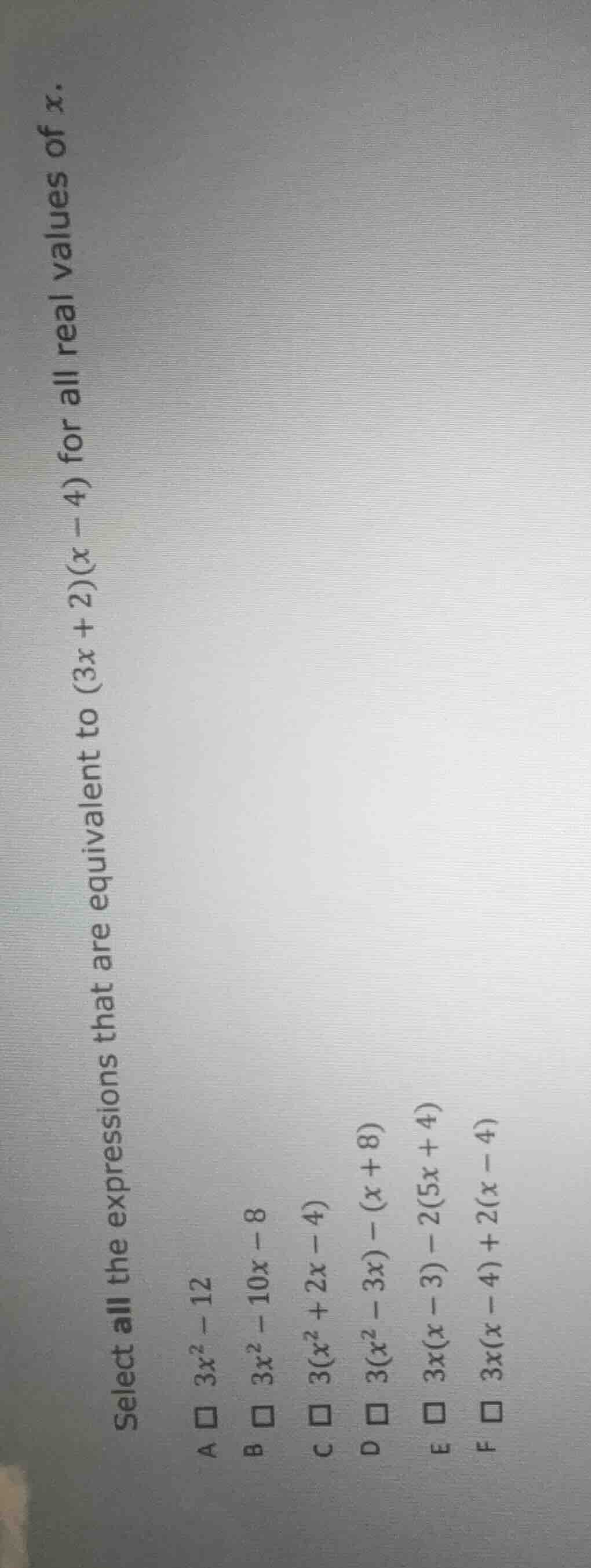 select all the expressions that are equivalent to $(3x + 2)(x - 4)$ for…