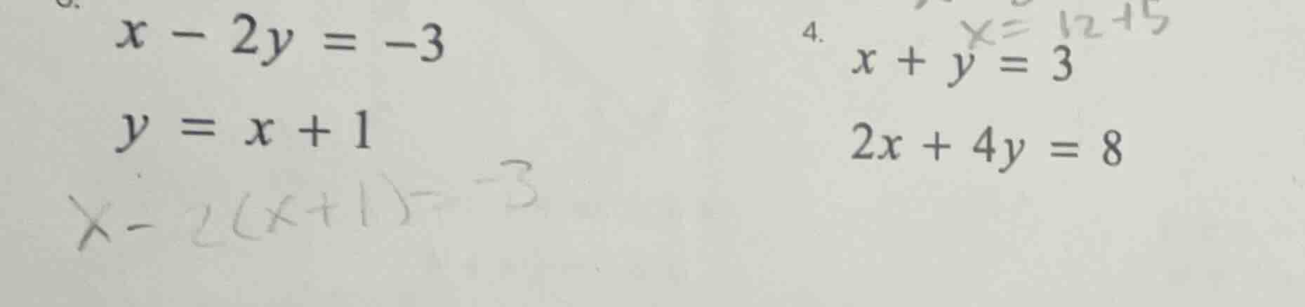 3. $x - 2y = -3$ $y = x + 1$ $x-2(x+1)=-3$ 4. $x + y = 3$ $2x + 4y = 8$…