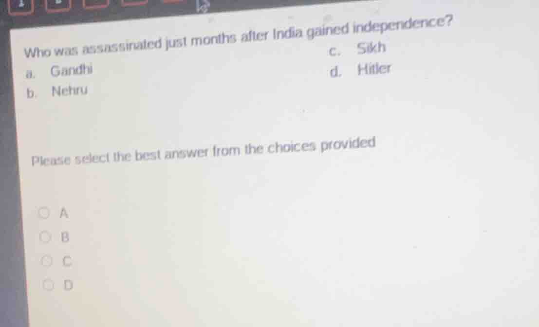 who was assassinated just months after india gained independence? a. ga…