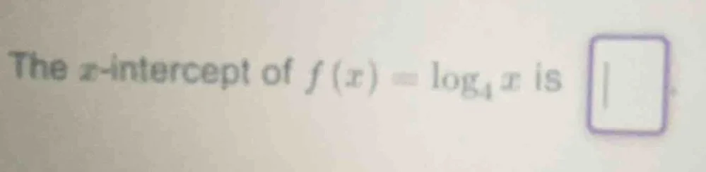 the x-intercept of $f(x) = \\log_{4} x$ is