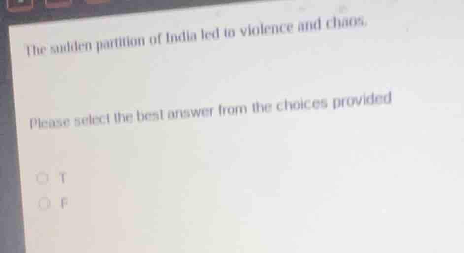 the sudden partition of india led to violence and chaos. please select …