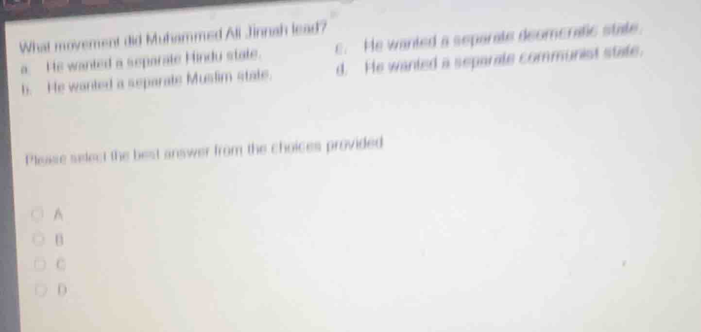 what movement did mohammed ali jinnah lead? a. he wanted a separate hin…