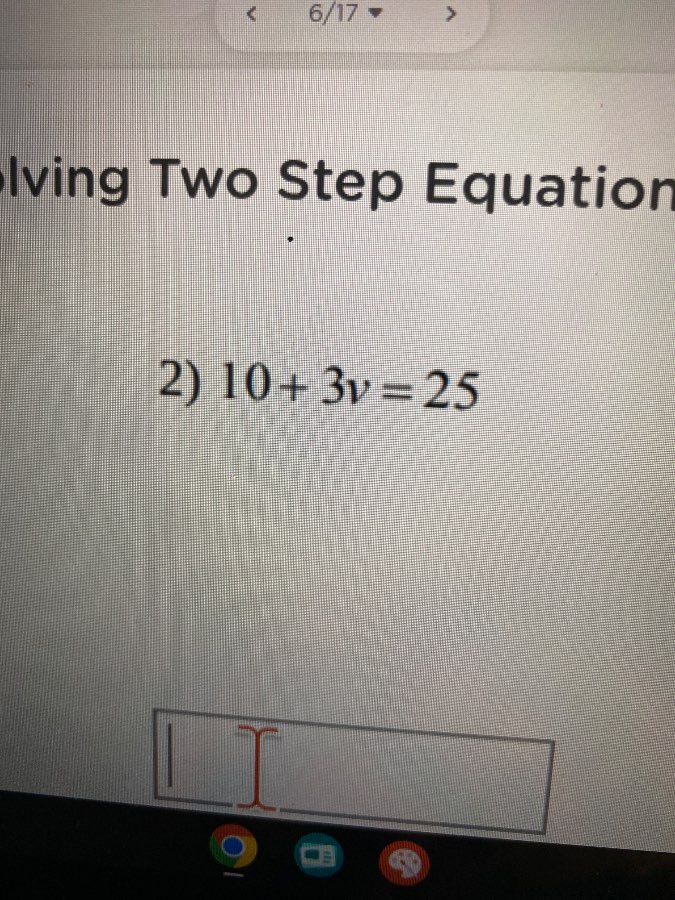 olving two step equation 2) $10+3v=25$