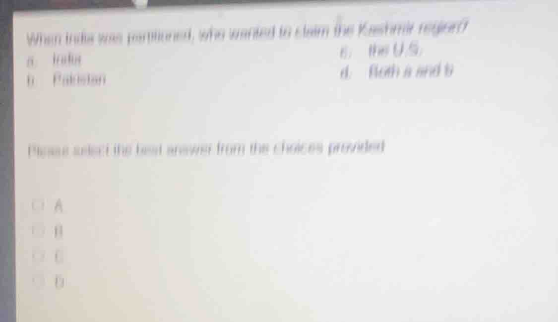 when india was partitioned, who wanted to claim the kashmir region? a. …