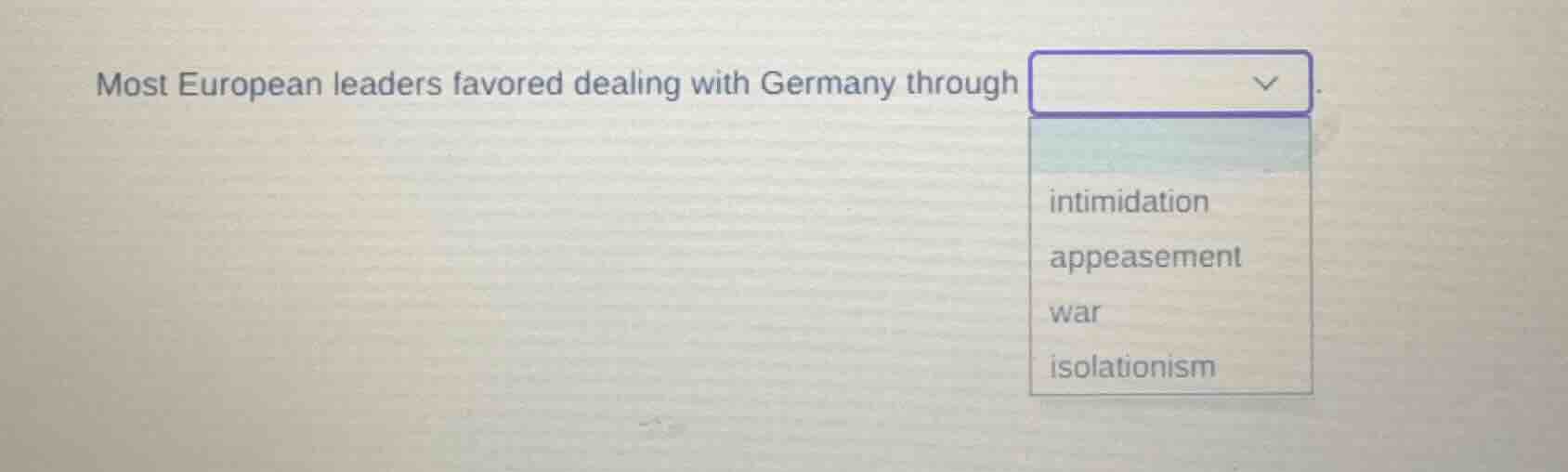 most european leaders favored dealing with germany throughintimidationa…