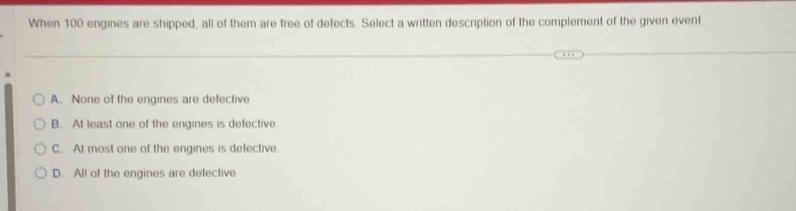 when 100 engines are shipped, all of them are free of defects. select a…