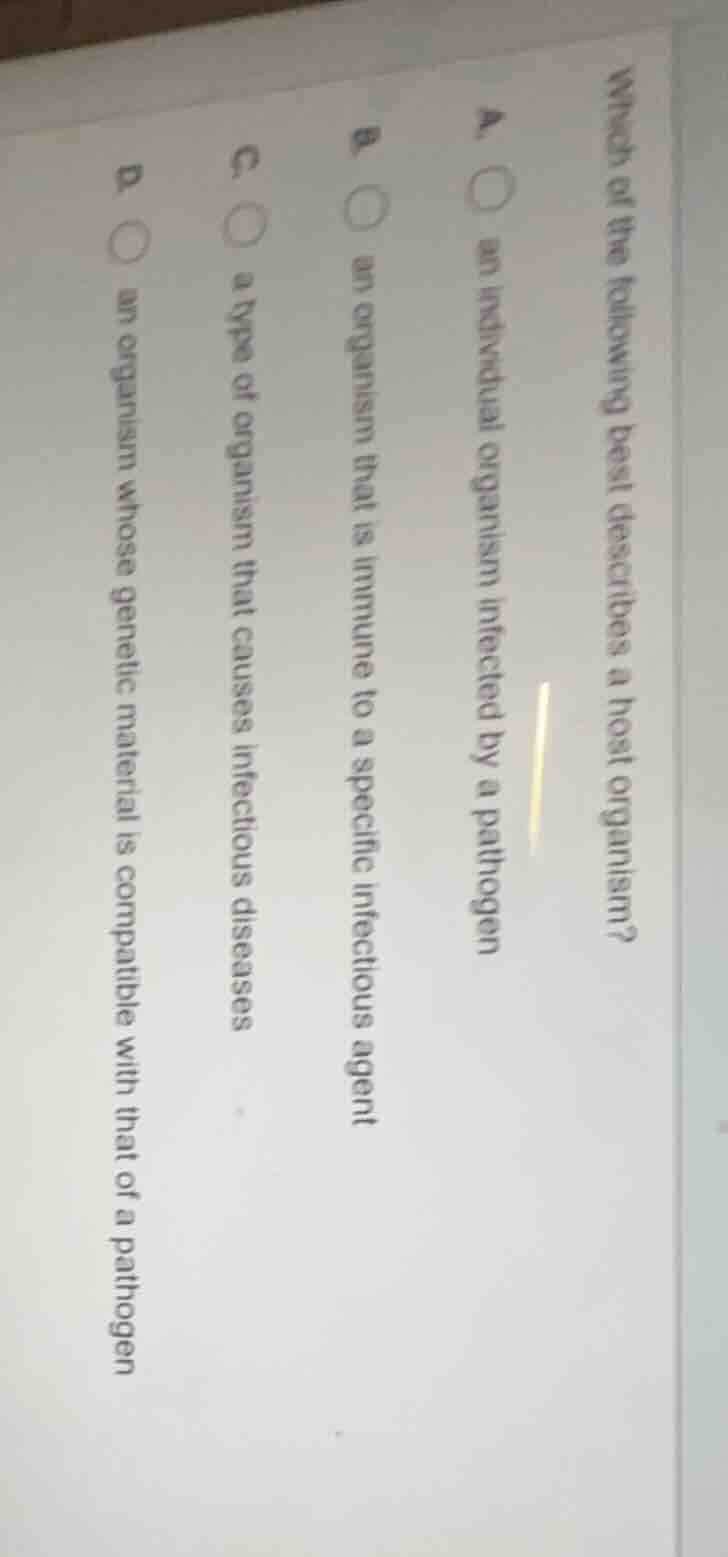 which of the following best describes a host organism? a. ○ an individu…