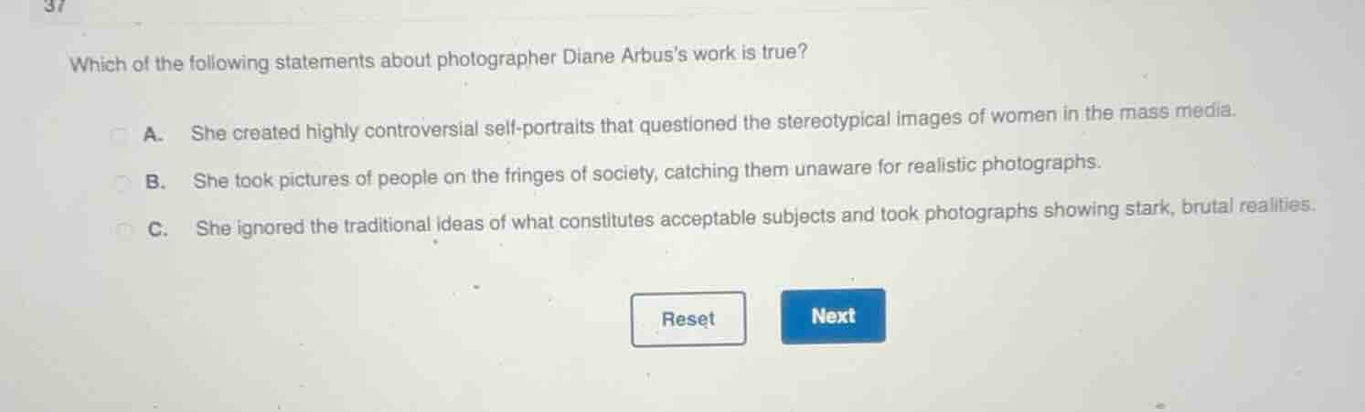 37 which of the following statements about photographer diane arbuss wo…